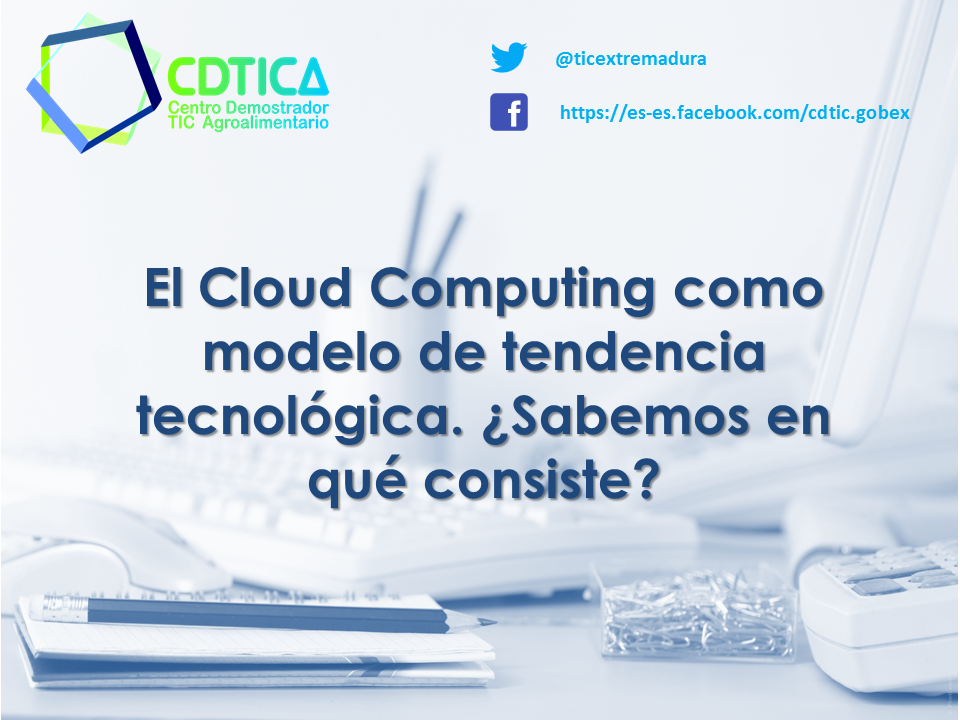 El Cloud Computing como modelo de tendencia tecnológica. ¿Sabemos en qué consiste?