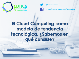 El Cloud Computing como modelo de tendencia tecnol&oacute;gica. &iquest;Sabemos en qu&eacute; consiste?